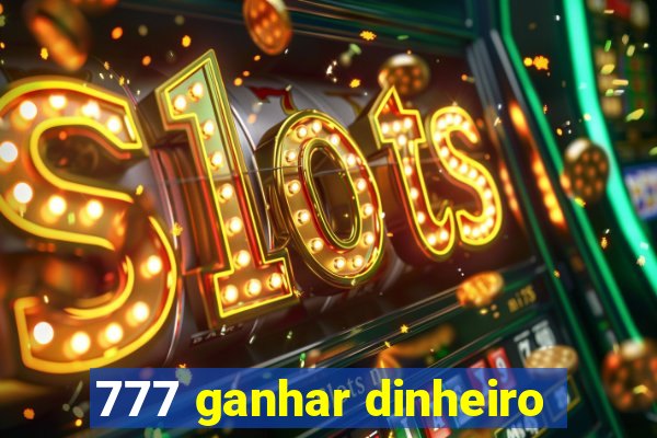 777 ganhar dinheiro